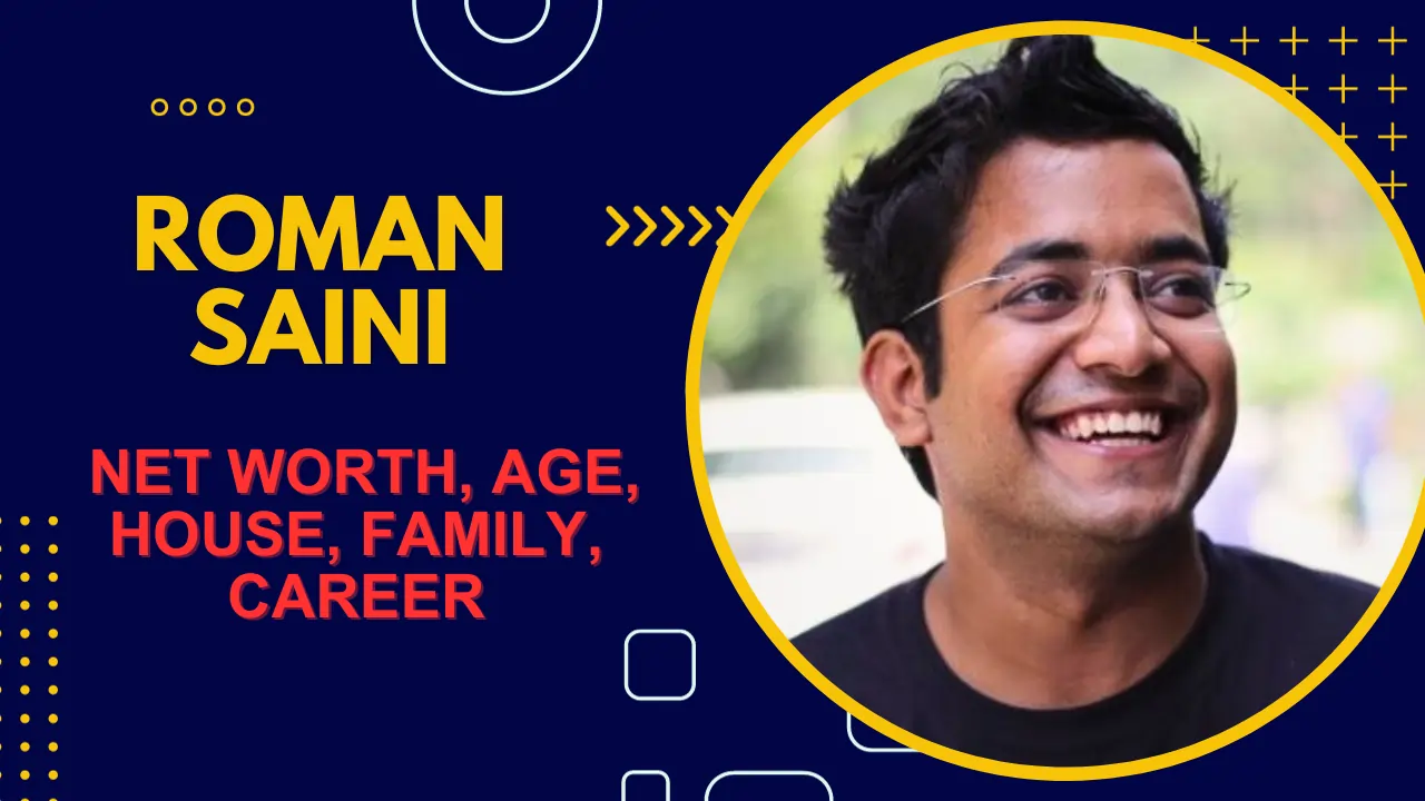 Roman Saini Net Worth, Age, House, Family, Career (1)